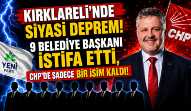 Kırklareli’nde Siyasi Deprem! 9 Belediye Başkanı İstifa Etti, CHP’de Sadece Bir İsim Kaldı!