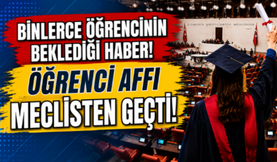 Binlerce Öğrencinin Beklediği Haber! Öğrenci Affı Meclisten Geçti!