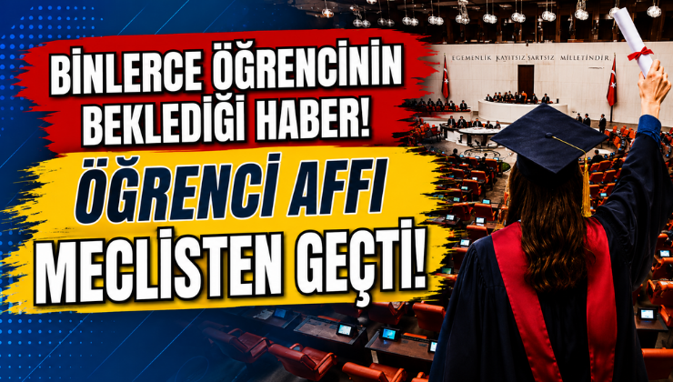 Binlerce Öğrencinin Beklediği Haber! Öğrenci Affı Meclisten Geçti!