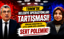 TBMM’de Belediye Operasyonları Tartışması! Gökhan Günaydın ile Leyla Şahin Usta Arasında Sert Polemik!