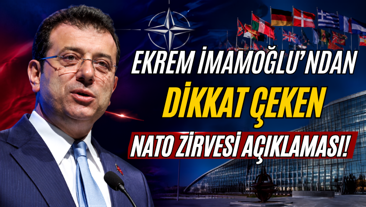 Ekrem İmamoğlu’ndan Dikkat Çeken NATO Zirvesi Açıklaması!