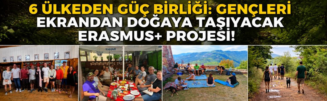 6 Ülkeden Güç Birliği: Gençleri Ekrandan Doğaya Taşıyacak Erasmus+ Projesi!