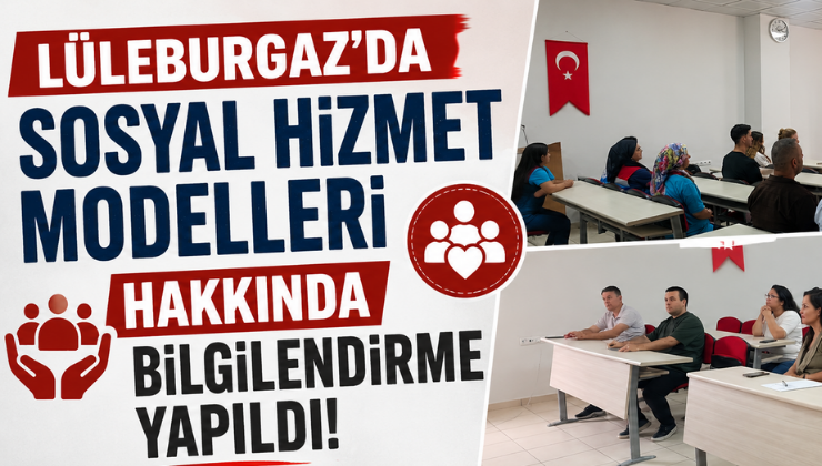 Lüleburgaz’da Sosyal Hizmet Modelleri Hakkında Bilgilendirme Yapıldı!