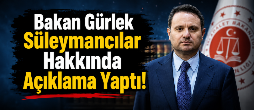 Bakan Gürlek Süleymancılar Hakkında Açıklama Yaptı!