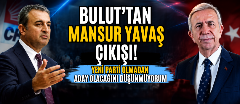 Bulut’tan Mansur Yavaş Çıkışı! “Yeni Parti Olmadan Aday Olacağını Düşünmüyorum”