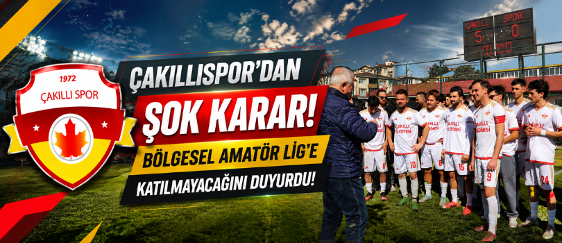 Çakıllıspor’dan Şok Karar! Bölgesel Amatör Lig’e Katılmayacağını Duyurdu!