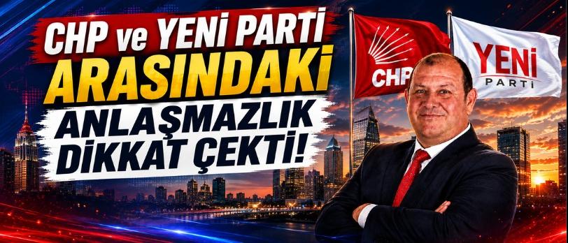 CHP ve YENİ Parti Arasındaki Anlaşmazlık Dikkat Çekti!