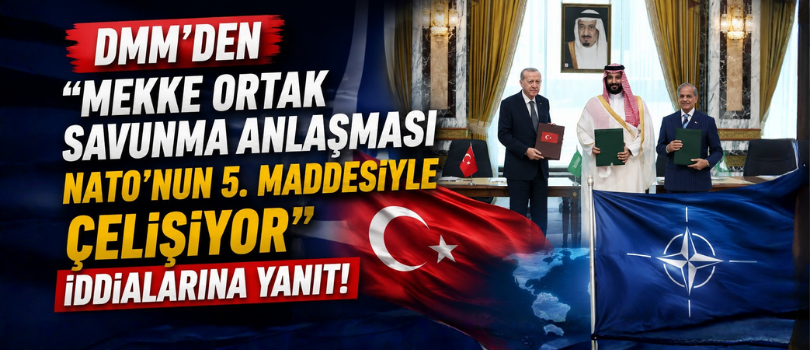 DMM’den “Mekke Ortak Savunma Anlaşması NATO’nun 5. Maddesiyle Çelişiyor” İddialarına Yanıt!