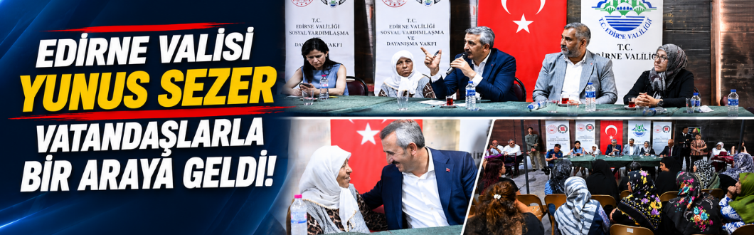Edirne Valisi Yunus Sezer Vatandaşlarla Bir Araya Geldi!