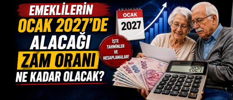 Emeklilerin Ocak 2027’de Alacağı Zam Oranı Ne Kadar Olacak?