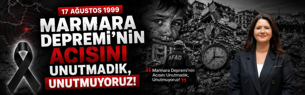 Filiz Gencan, “Marmara Depremi’nin Acısını Unutmadık, Unutmuyoruz!”
