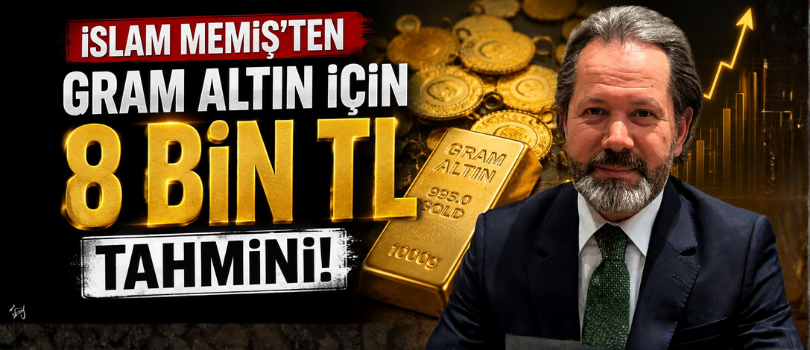 İslam Memiş’ten Gram Altın İçin 8 Bin TL Tahmini!