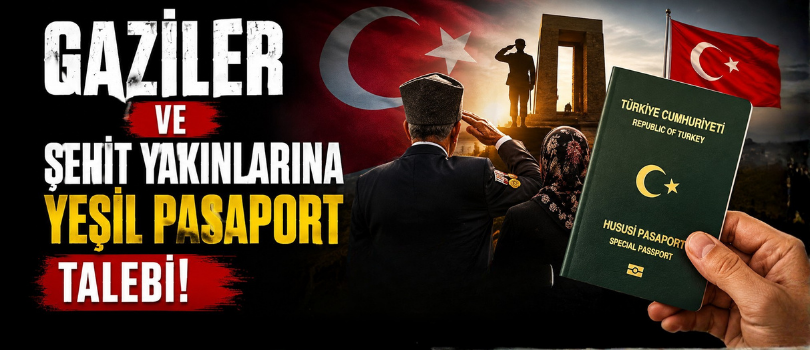 Gaziler ve Şehit Yakınlarına Yeşil Pasaport Talebi!