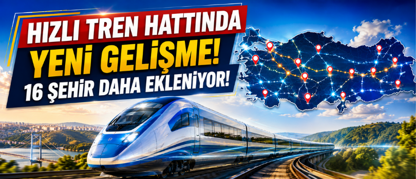 Hızlı Tren Hattında Yeni Gelişme! 16 Şehir Daha Ekleniyor!