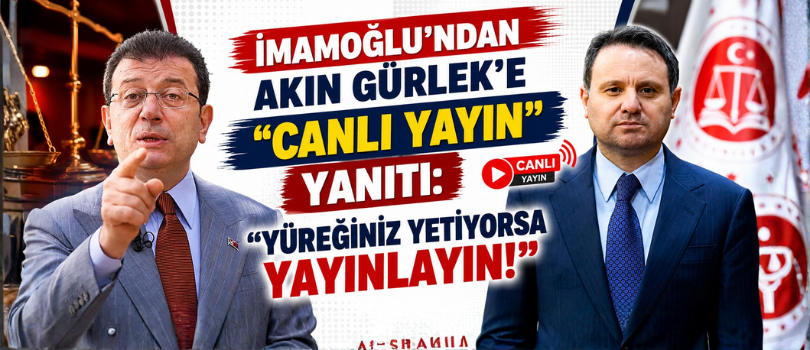 İmamoğlu’ndan Akın Gürlek’e “Canlı Yayın” Yanıtı: “Yüreğiniz Yetiyorsa Yayınlayın!”