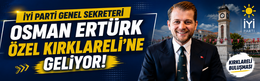 İYİ Parti Genel Sekreteri Osman Ertürk Özel Kırklareli’ne Geliyor!