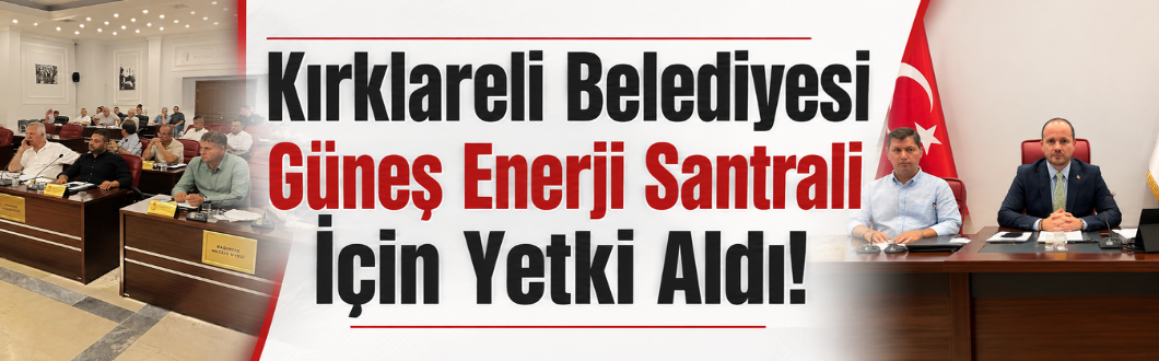 Kırklareli Belediyesi Güneş Enerji Santrali İçin Yetki Aldı!