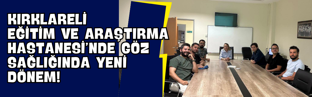 Kırklareli Eğitim ve Araştırma Hastanesi’nde Göz Sağlığında Yeni Dönem!