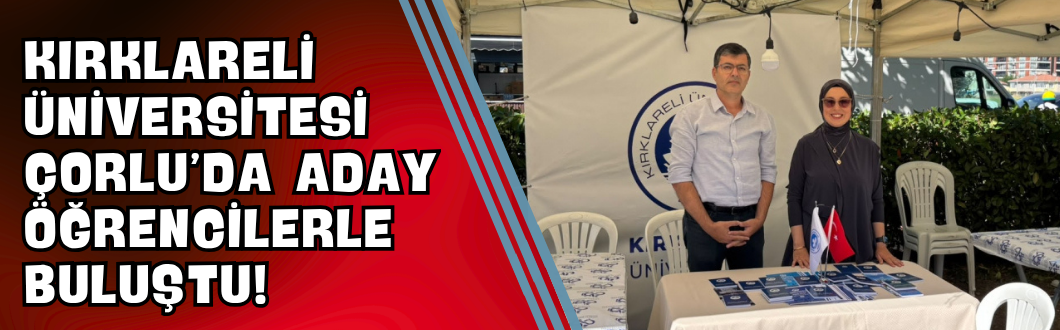 Kırklareli Üniversitesi Çorlu’da Aday Öğrencilerle Buluştu!