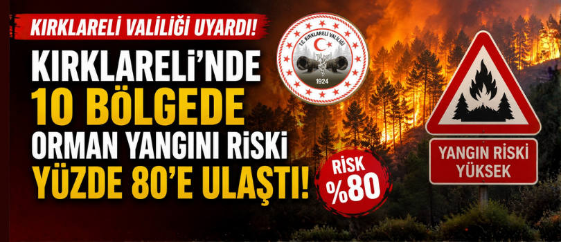 Kırklareli Valiliği Uyardı! 10 Bölgede Orman Yangını Riski Yüzde 80’e Ulaştı!