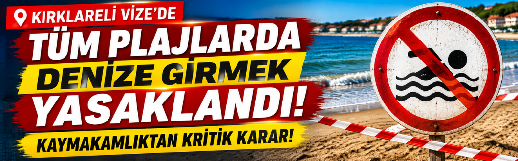 Kırklareli Vize’de Tüm Plajlarda Denize Girmek Yasaklandı! Kaymakamlıktan Kritik Karar!