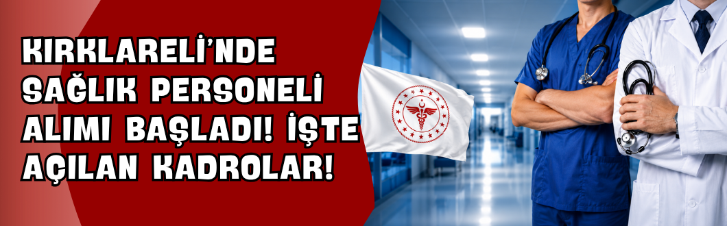 Kırklareli’nde Sağlık Personeli Alımı Başladı! İşte Açılan Kadrolar!