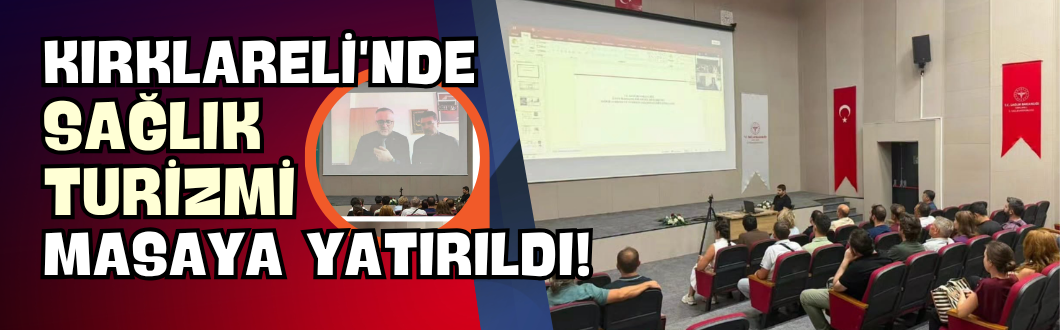 Kırklareli’nde Sağlık Turizmi Masaya Yatırıldı!
