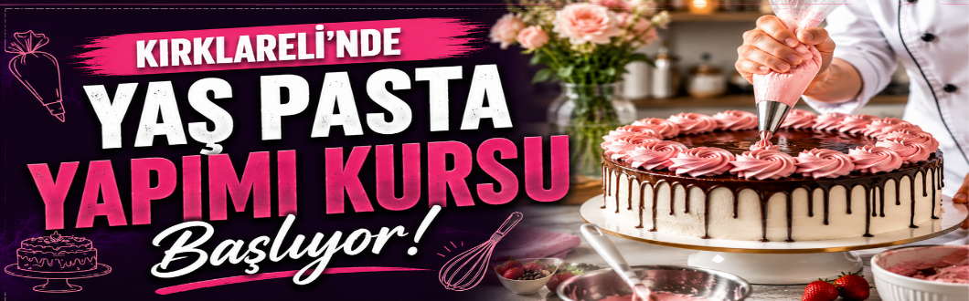 Kırklareli’nde Yaş Pasta Yapımı Kursu Başlıyor!