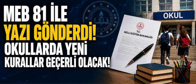 MEB 81 İle Yazı Gönderdi! Okullarda Yeni Kurallar Geçerli Olacak!