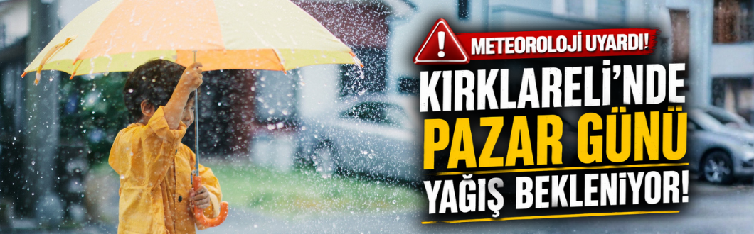 Meteoroloji Uyardı! Kırklareli’nde Pazar Günü Yağış Bekleniyor!