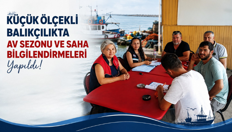 Küçük Ölçekli Balıkçılıkta Av Sezonu ve Saha Bilgilendirmeleri Yapıldı!