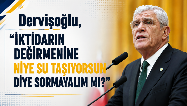 Dervişoğlu, “İktidarın Değirmenine Niye Su Taşıyorsun Diye Sormayalım mı?”