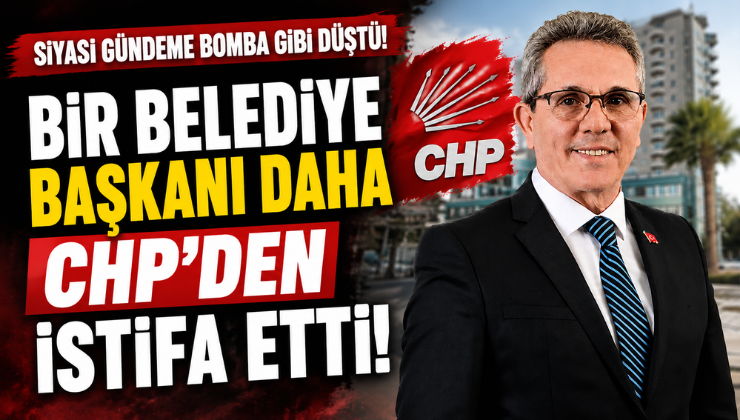 Bir Belediye Başkanı Daha CHP’den İstifa Etti!