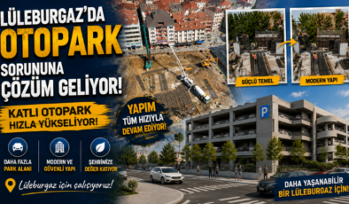 Lüleburgaz’da Otopark Sorununa Çözüm Geliyor! Katlı Otopark Hızla Yükseliyor!