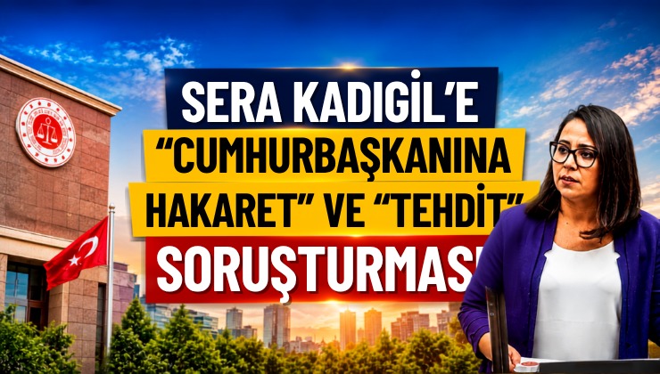 Sera Kadıgil’e “Cumhurbaşkanına Hakaret” ve “Tehdit” Soruşturması!