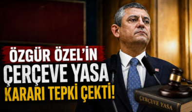 Özgür Özel’in Çerçeve Yasa Kararı Tepki Çekti!