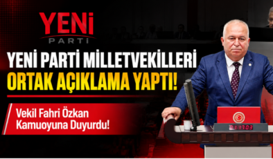 YENİ Parti Milletvekilleri Ortak Açıklama Yaptı! Vekil Fahri Özkan Kamuoyuna Duyurdu!