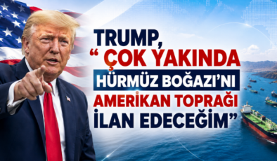 Trump, “Çok Yakında Hürmüz Boğazı’nı Amerikan Toprağı İlan Edeceğim”