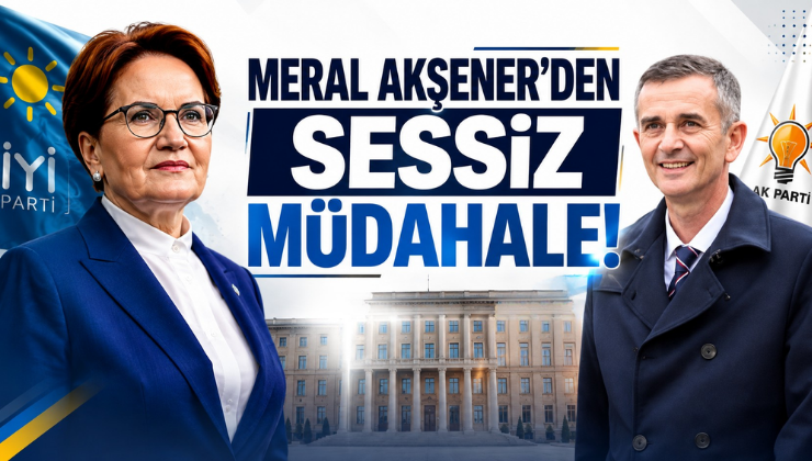 Meral Akşener’den Sessiz Müdahale!