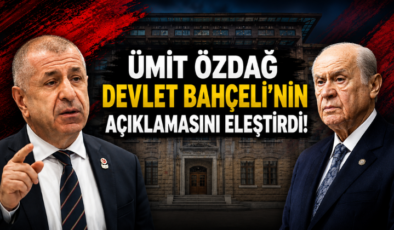 Ümit Özdağ Devlet Bahçeli’nin Açıklamasını Eleştirdi!