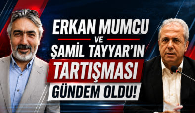 Erkan Mumcu ve Şamil Tayyar’ın Tartışması Gündem Oldu!