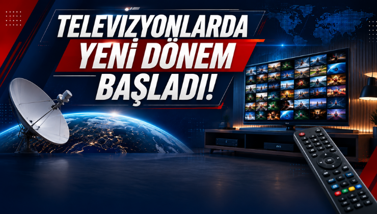 Televizyonlarda Yeni Dönem Başladı!