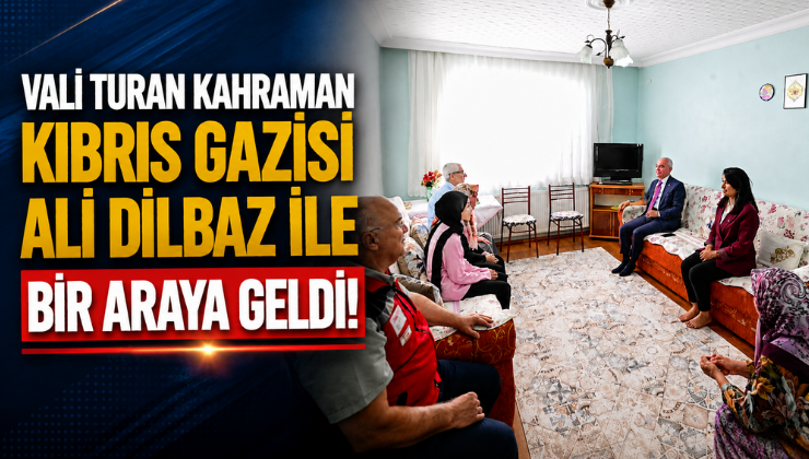 Vali Turan Kahraman Kıbrıs Gazisi Ali Dilbaz ile Bir Araya Geldi!