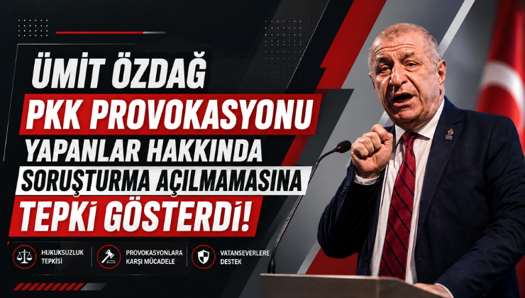 Ümit Özdağ PKK Provokasyonu Yapanlar Hakkında Soruşturma Açılmamasına Tepki Gösterdi!
