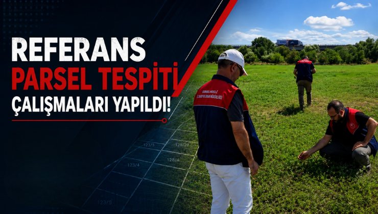 Referans Parsel Tespiti Çalışmaları Yapıldı!