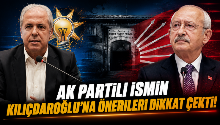 AK Partili İsmin Kılıçdaroğlu’na Önerileri Dikkat Çekti!