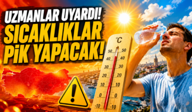 Uzmanlar Uyardı! Sıcaklıklar Pik Yapacak!