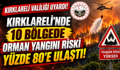 Kırklareli Valiliği Uyardı! 10 Bölgede Orman Yangını Riski Yüzde 80’e Ulaştı!