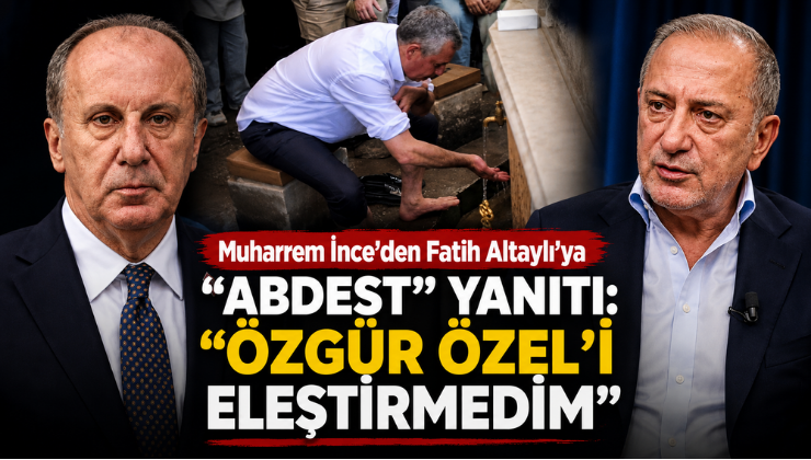 Muharrem İnce’den “Abdest” Tartışmasına Yanıt: “Özgür Özel’i Eleştirmedim”