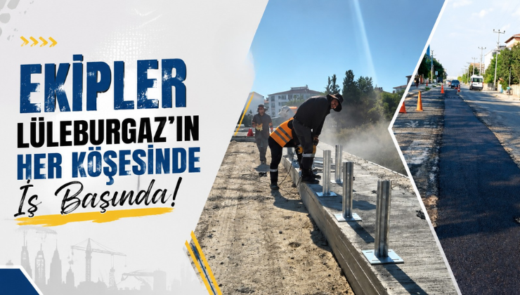 Ekipler Lüleburgaz’ın Her Köşesinde İş Başında!